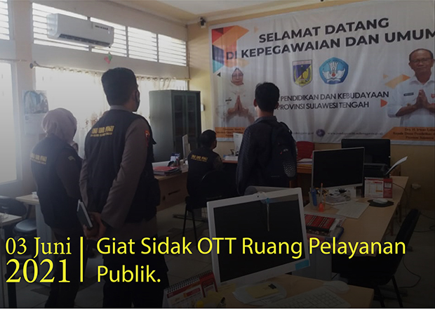 Giat Sidak OTT Ruang Pelayanan Publik dan UPD Prov. Sulteng serta Kota Palu